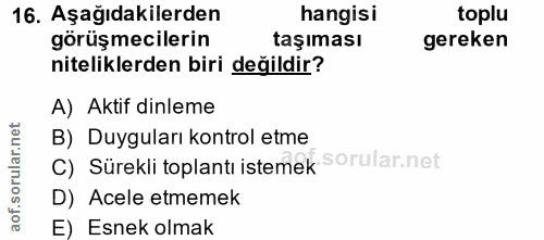 16. soru: Aşağıdakilerden hangisi toplu görüşmecilerin taşıması gereken niteliklerden biri değildir? A) Aktif dinleme orular.ne…
