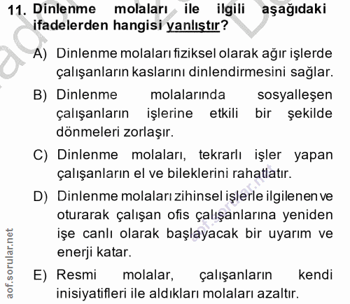 11. soru: Dinlenme molaları ile ilgili aşağıdaki ifadelerden hangisi yanlıştır? A) Dinlenme molaları fiziksel olarak ağır işler…