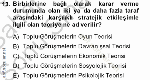 13. soru: Birbirlerine bağlı olarak karar verme durumunda olan iki ya da daha fazla taraf arasındaki karşılıklı stratejik etkil…