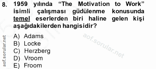 8. soru: 1959 yılında "The Motivation to Work" isimli çalışması güdülenme konusunda temel eserlerden biri haline gelen kişi aş…