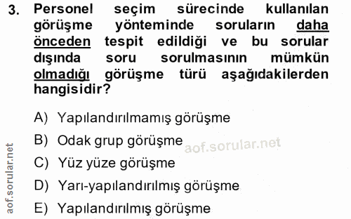 3. soru: Personel seçim sürecinde kullanılan görüşme yönteminde soruların daha önceden tespit edildiği ve bu sorular dışında s…