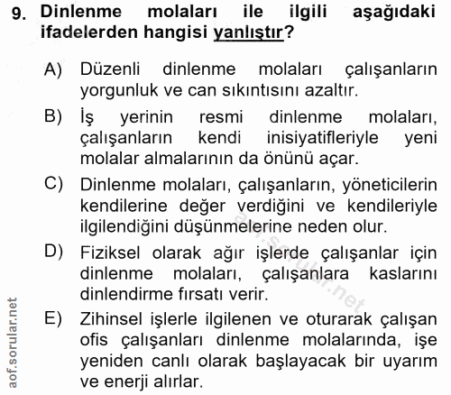 9. soru: Dinlenme molaları ile ilgili aşağıdaki ifadelerden hangisi yanlıştır? A) Düzenli dinlenme molaları çalışanların yorgu…