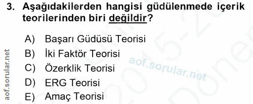 3. soru: Aşağıdakilerden hangisi güdülenmede içerik teorilerinden biri değildir? A) Başarı Güdüsü Teorisi B)Iki Faktör Teorisi…