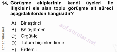 14. soru: Görüşme ekiplerinin kendi üyeleri ile ilişkisini ele alan toplu görüşme alt süreci aşağıdakilerden hangisidir? A) Bir…
