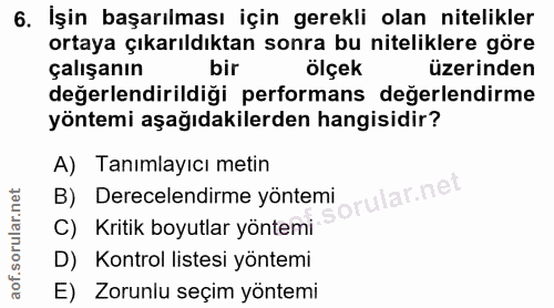 6. soru: İşin başarılması için gerekli olan nitelikler ortaya çıkarıldıktan sonra bu niteliklere göre çalışanın bir ölçek üzer…