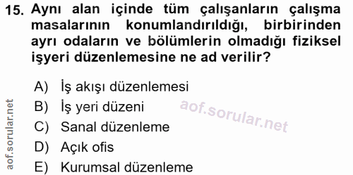15. soru: Aynı alan içinde tüm çalışanların çalışma masalarının konumlandırıldığı, birbirinden ayrı odaların ve bölümlerin olma…