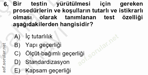 6. soru: Bir testin yürütülmesi için gereken prosedürlerin ve koşulların tutarlı ve istikrarlı olması olarak tanımlanan test ö…