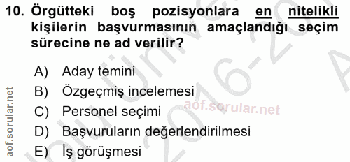 10. soru: Örgütteki boş pozisyonlara en nitelikli kişilerin başvurmasının amaçlandığı seçim sürecine ne ad verilir? A) Aday tem…