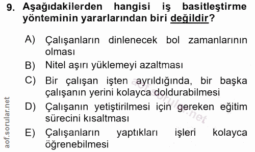9. soru: Aşağıdakilerden hangisi iş basitleştirme yönteminin yararlarından biri değildir? A) Çalışanların dinlenecek bol zaman…
