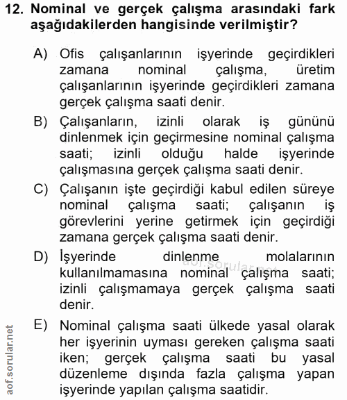 12. soru: Nominal ve gerçek çalışma arasındaki fark aşağıdakilerden hangisinde verilmiştir? A) Ofis çalışanlarının işyerinde ge…