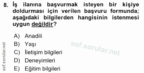 8. soru: İş ilanına başvurmak isteyen bir kişiye doldurması için verilen başvuru formunda; aşağıdaki bilgilerden hangisinin is…