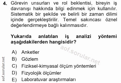 4. soru: Görevin unsurları ve rol beklentisi, bireyin iş davranışı hakkında bilgi edinmek için kullanılır. Sistematik bir şeki…