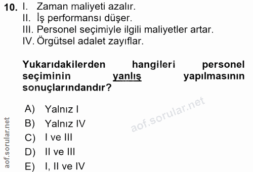 10. soru: I. Zaman maliyeti azalır. II. Iș performansı düşer. IlI. Personel seçimiyle ilgili maliyetler artar. IV. Örgütsel ada…