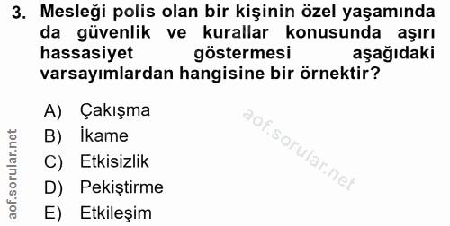 3. soru: Mesleği polis olan bir kişinin özel yaşamında da güvenlik ve kurallar konusunda aşırı hassasiyet göstermesi aşağıdaki…