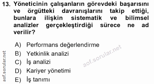 13. soru: Yöneticinin çalışanların görevdeki başarısını ve örgütteki davranışlarını takip ettigi, bunlara ilişkin sistematik ve…