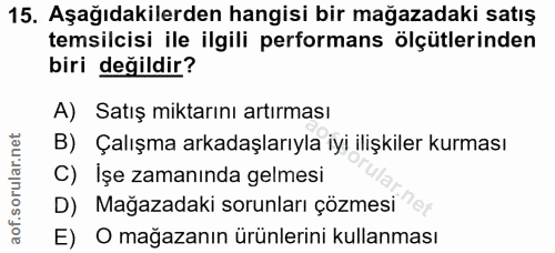 15. soru: Aşağıdakilerden hangisi bir mağazadaki satış temsilcisi ile ilgili performans ölçütlerinden biri değildir? A) Satış m…