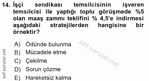 14. soru: İşçi sendikası temsilcisinin işveren temsilcisi ile yaptığı toplu görüşmede %5 olan maaş zammı teklifini % 4,5'e indi…