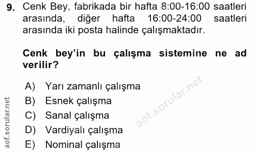 9. soru: Cenk Bey, fabrikada bir hafta 8:00-16:00 saatleri arasında, diğer hafta 16:00-24:00 saatleri arasında iki posta halin…