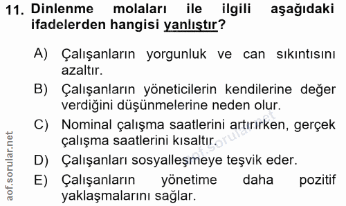 11. soru: Dinlenme molaları ile ilgili aşağıdaki ifadelerden hangisi yanlıştır? A) Çalışanların yorgunluk ve can sıkıntısını az…