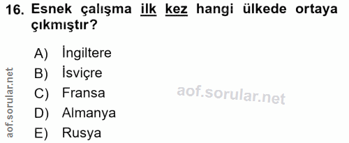 16. soru: Esnek çalışma ilk kez hangi ülkede ortaya çıkmıştır? A) Ingiltere orular.net B) İsviçre C) Fransa aof.s D) Almanya E)…