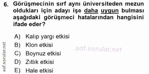 6. soru: Görüşmecinin sırf aynı üniversiteden mezun oldukları için adayı işe daha uygun bulması aşağıdaki görüşmeci hatalarınd…