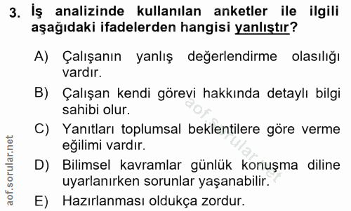 3. soru: Iş analizinde kullanılan anketler ile ilgili aşağıdaki ifadelerden hangisi yanlıştır? A) Çalışanın yanlış değerlendir…