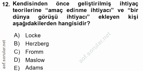 12. soru: Kendisinden önce geliştirilmiş ihtiyaç teorilerine "amaç edinme ihtiyacı" ve "bir dünya görüşü ihtiyacı" ekleyen kişi…