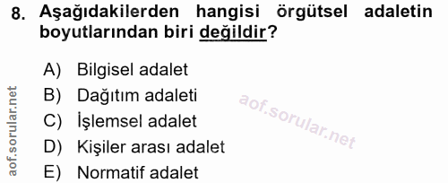 8. soru: Aşağıdakilerden hangisi örgütsel adaletin boyutlarından biri değildir? A) Bilgisel adalet B) Dağıtım adaleti C) Işlem…