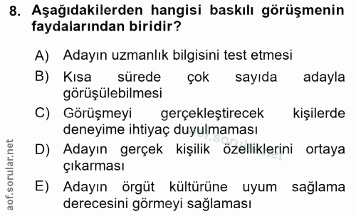 8. soru: Aşağıdakilerden hangisi baskılı görüşmenin faydalarından biridir? A) Adayın uzmanlık bilgisini test etmesi B) Kısa sü…