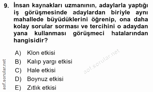 9. soru: İnsan kaynakları uzmanının, adaylarla yaptığı iş görüşmesinde adaylardan biriyle aynı mahallede büyüdüklerini öğrenip…
