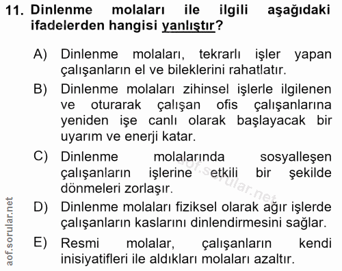 11. soru: Dinlenme molaları ile ilgili aşağıdaki ifadelerden hangisi yanlıştır? A) Dinlenme molaları, tekrarlı işler yapan çalı…