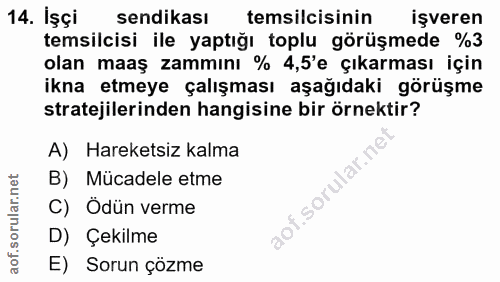 14. soru: İşçi sendikası temsilcisinin işveren temsilcisi ile yaptığı toplu görüşmede %3 olan maaş zammını % 4,5'e çıkarması iç…