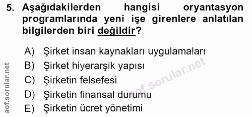 5. soru: Aşağıdakilerden hangisi oryantasyon programlarında yeni işe girenlere anlatılan bilgilerden biri değildir? A) Şirket…