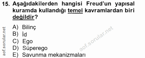 15. soru: Aşağıdakilerden hangisi Freud'un yapısal kuramda kullandığı temel kavramlardan biri değildir? A) Bilinç B) Id C) Ego…