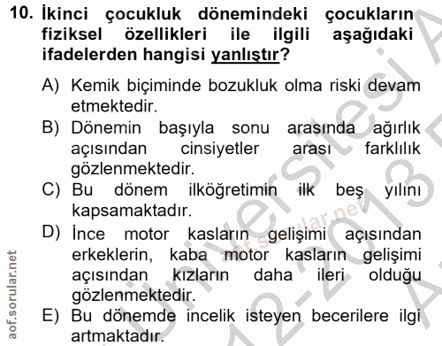 10. soru: İkinci çocukluk dönemindeki çocukların fiziksel özellikleri ile ilgili aşağıdaki ifadelerden hangisi yanlıştır? A) Ke…