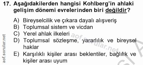 17. soru: Aşağıdakilerden hangisi Kohlberg'in ahlaki gelişim dönemi evrelerinden biri değildir? A) Bireyselcilik ve çıkara daya…