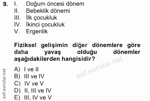9. soru: I. Doğum öncesi dönem Il. Bebeklık donemi IlI. Ilk cocukluk IV. İkinci çocukluk V. Ergenlik Fiziksel gelişimin diğer…
