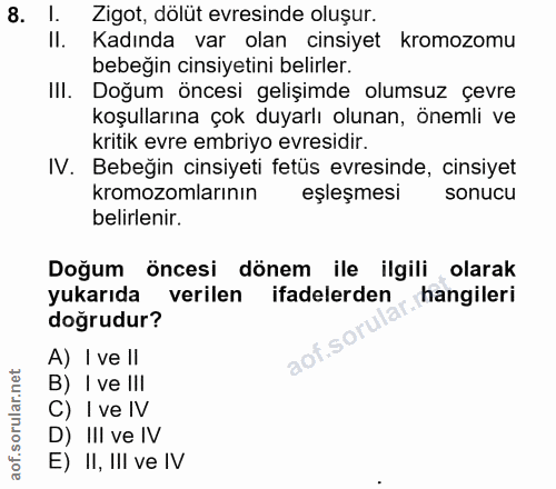 8. soru: I. Zigot, dölüt evresinde oluşur. II. Kadında var olan cinsiyet kromozomu bebeğin cinsiyetini belirler. Ill. Doğum on…