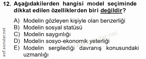 12. soru: Aşağıdakilerden hangisi model seçiminde dikkat edilen özelliklerden biri değildir? A) Modelin gözleyen kişiyle olan b…