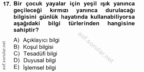 17. soru: Bir çocuk yayalar için yeşil ışık yanınca geçileceği kırmızı yanınca durulacağı bilgisini günlük hayatında kullanabil…