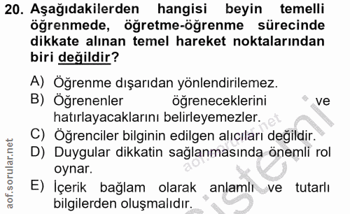 20. soru: Aşağıdakilerden hangisi beyin temelli öğrenmede, ögretme-öğrenme sürecinde dikkate alınan temel hareket noktalarından…
