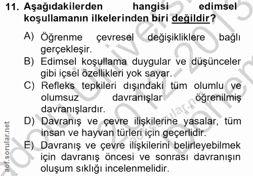11. soru: Aşağıdakilerden hangisi edimsel koşullamanın ilkelerinden biri değildir? A) Öğrenme çevresel değişikliklere bağlı ger…