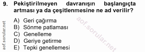 9. soru: Pekiştirilmeyen davranışın başlangıçta artması ya da çeşitlenmesine ne ad verilir? A) Geri çağırma B) Sönme patlaması…