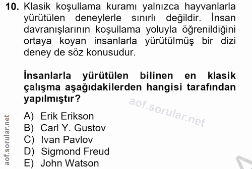 10. soru: Klasik koşullama kuramı yalnızca hayvanlarla yürütülen deneylerle sınırlı değildir. İnsan davranışlarının koşullama y…