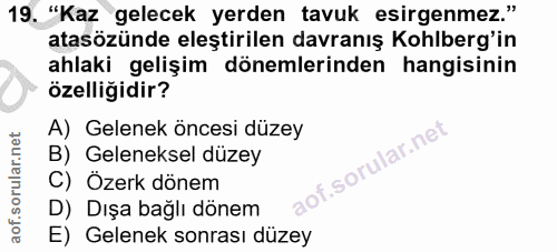 19. soru: "Kaz gelecek yerden tavuk esirgenmez." atasözünde eleştirilen davranış Kohlberg'in ahlaki gelişim dönemlerinden hangi…