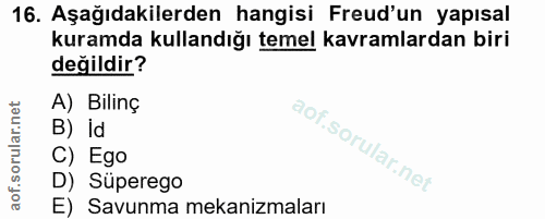 16. soru: Aşağıdakilerden hangisi Freud'un yapısal kuramda kullandığı temel kavramlardan biri değildir? A) Bilinç B) id C) Ego…