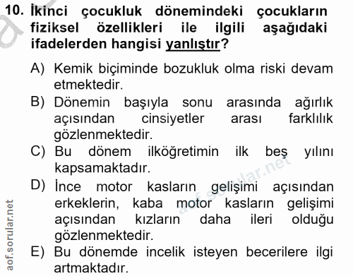 10. soru: Ikinci çocukluk dönemindeki çocukların fiziksel özellikleri ile ilgili aşağıdaki ifadelerden hangisi yanlıştır? A) Ke…