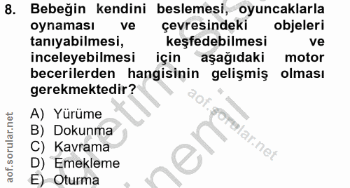 8. soru: Bebeğin kendini beslemesi, oyuncaklarla oynaması ve çevresindeki objeleri taniyabilmesi, keşfedebilmesi ve inceleyebi…