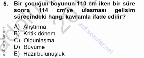 5. soru: Bir çocuğun boyunun 110 cm iken bir süre sonra 114 cm'ye ulaşması gelişim sürecindeki hangi kavramla ifade edilir? A)…
