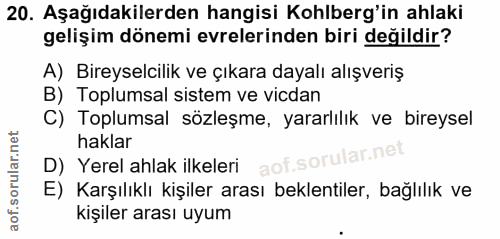 20. soru: Aşağıdakilerden hangisi Kohlberg'in ahlaki gelişim dönemi evrelerinden biri değildir? A) Bireyselcilik ve çıkara daya…